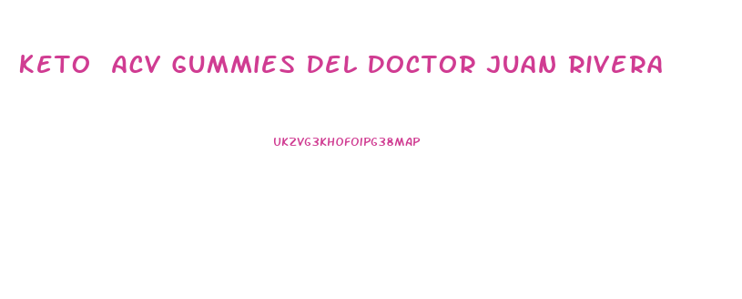 Keto Acv Gummies Del Doctor Juan Rivera