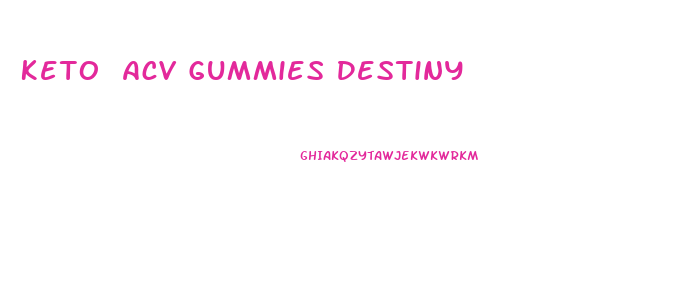 Keto Acv Gummies Destiny