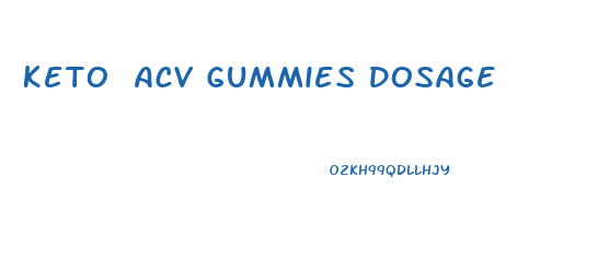 Keto Acv Gummies Dosage