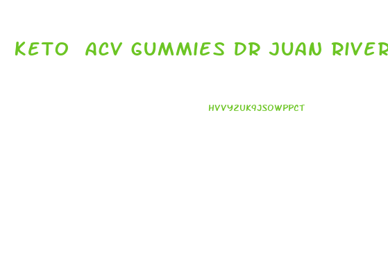 Keto Acv Gummies Dr Juan Rivera