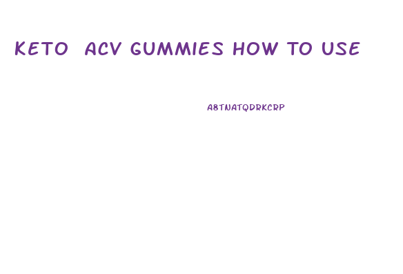 Keto Acv Gummies How To Use