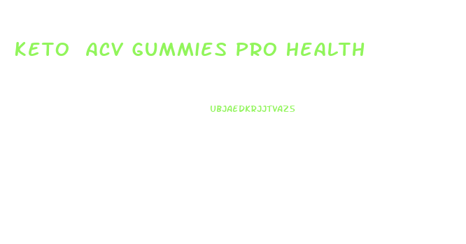 Keto Acv Gummies Pro Health
