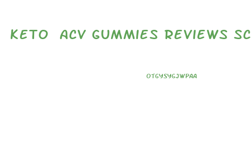 Keto Acv Gummies Reviews Scam