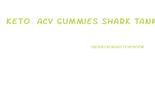 Keto Acv Gummies Shark Tank