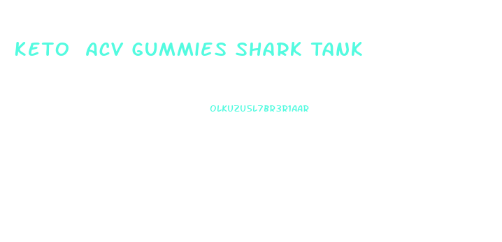 Keto Acv Gummies Shark Tank