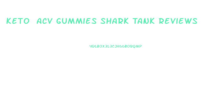 Keto Acv Gummies Shark Tank Reviews