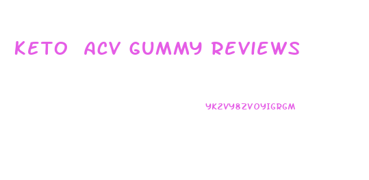 Keto Acv Gummy Reviews