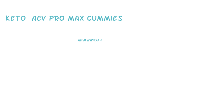 Keto Acv Pro Max Gummies