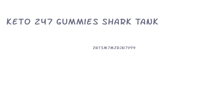 Keto 247 Gummies Shark Tank