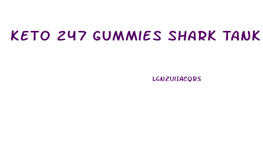 Keto 247 Gummies Shark Tank