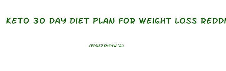 Keto 30 Day Diet Plan For Weight Loss Reddit