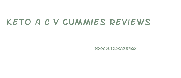 Keto A C V Gummies Reviews