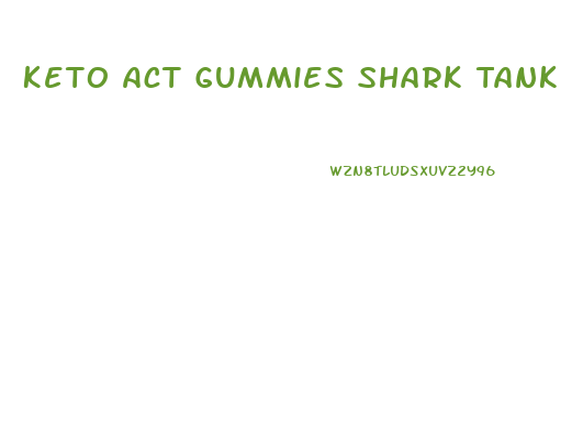 Keto Act Gummies Shark Tank