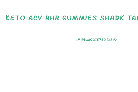 Keto Acv Bhb Gummies Shark Tank
