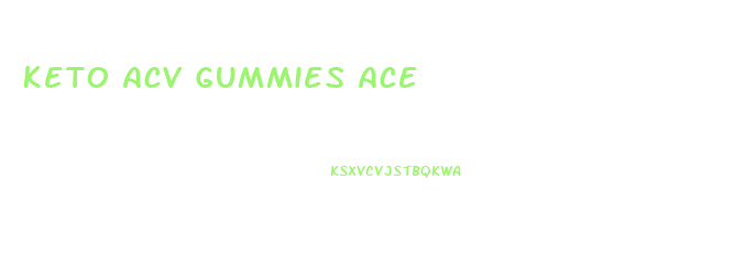 Keto Acv Gummies Ace