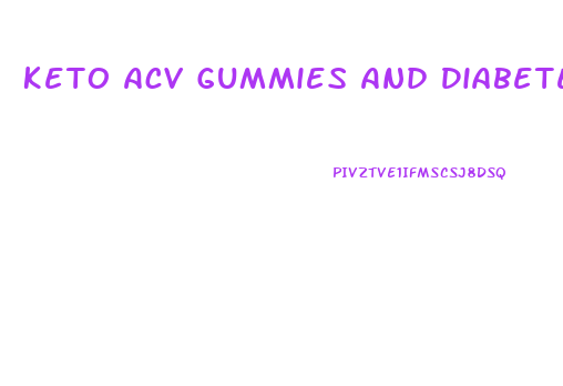 Keto Acv Gummies And Diabetes