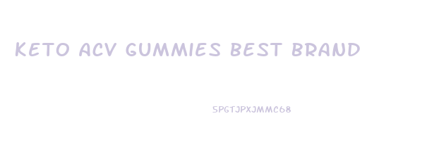 Keto Acv Gummies Best Brand