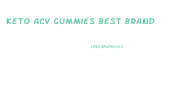 Keto Acv Gummies Best Brand