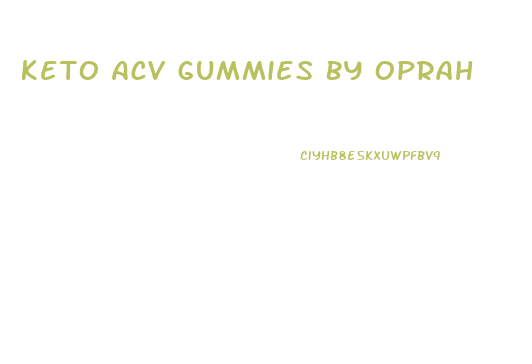 Keto Acv Gummies By Oprah