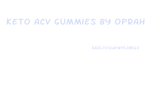 Keto Acv Gummies By Oprah