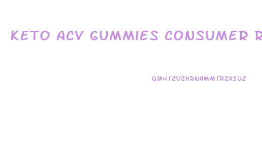 Keto Acv Gummies Consumer Reviews