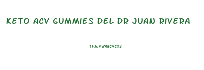 Keto Acv Gummies Del Dr Juan Rivera