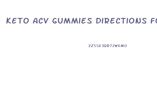 Keto Acv Gummies Directions For Use