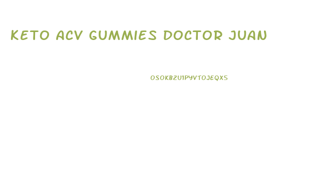 Keto Acv Gummies Doctor Juan