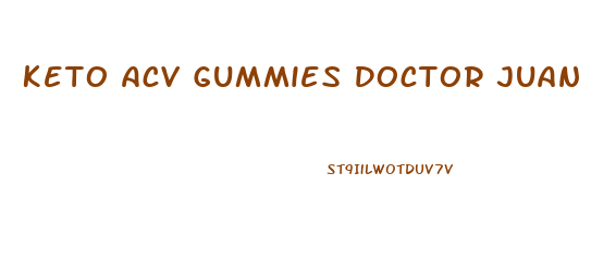 Keto Acv Gummies Doctor Juan