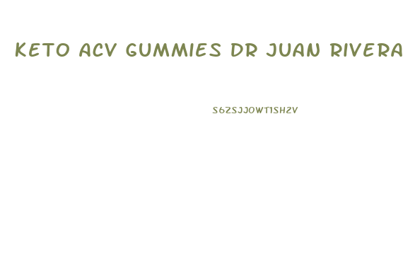 Keto Acv Gummies Dr Juan Rivera