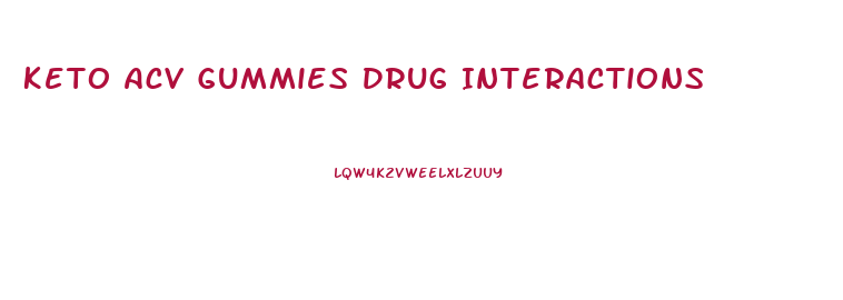 Keto Acv Gummies Drug Interactions