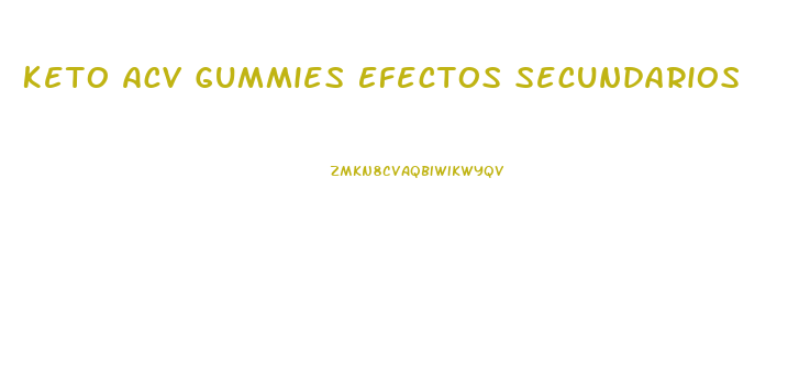 Keto Acv Gummies Efectos Secundarios