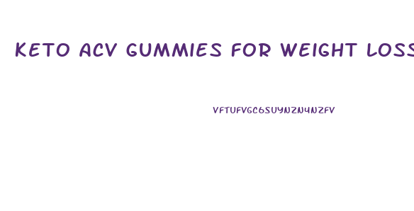 Keto Acv Gummies For Weight Loss Reviews