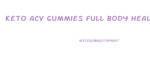 Keto Acv Gummies Full Body Health