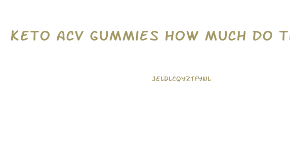 Keto Acv Gummies How Much Do They Cost