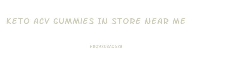 Keto Acv Gummies In Store Near Me
