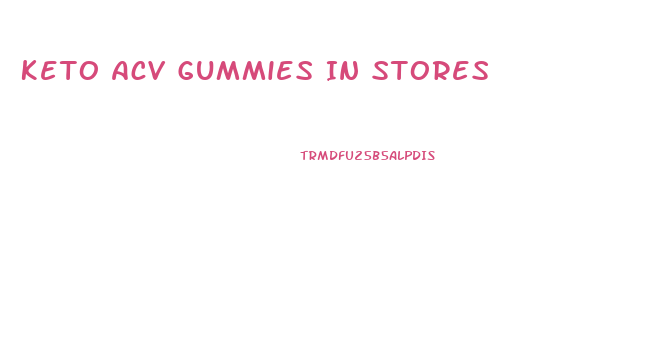 Keto Acv Gummies In Stores