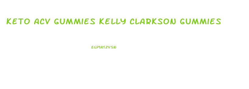 Keto Acv Gummies Kelly Clarkson Gummies