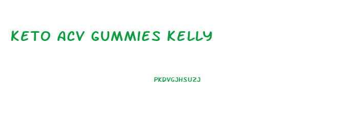 Keto Acv Gummies Kelly