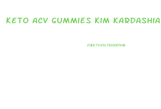 Keto Acv Gummies Kim Kardashian