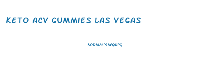 Keto Acv Gummies Las Vegas