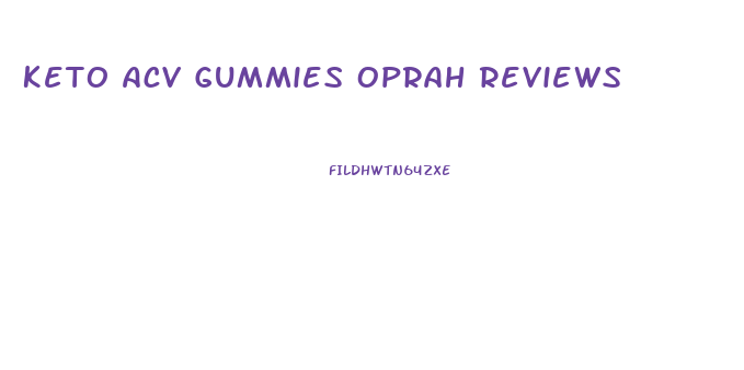 Keto Acv Gummies Oprah Reviews