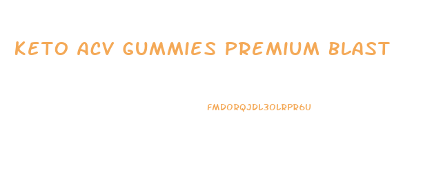 Keto Acv Gummies Premium Blast