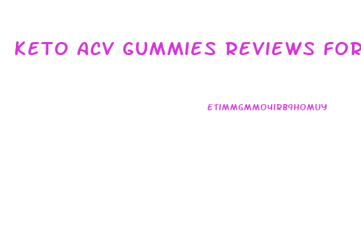 Keto Acv Gummies Reviews For Weight Loss