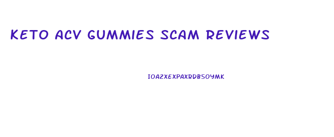 Keto Acv Gummies Scam Reviews