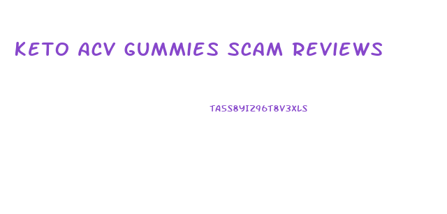 Keto Acv Gummies Scam Reviews