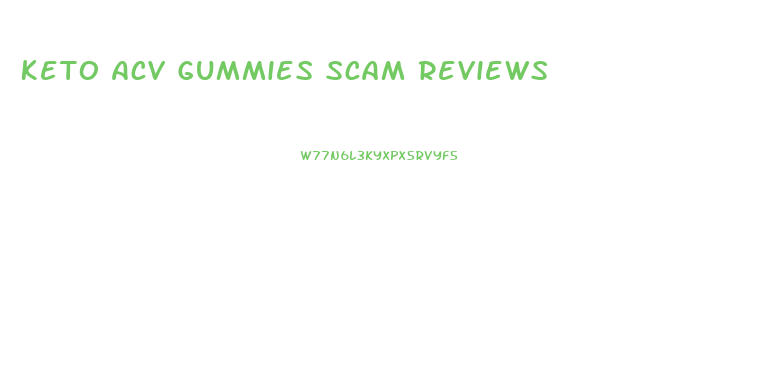 Keto Acv Gummies Scam Reviews