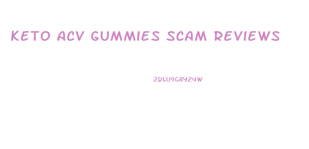 Keto Acv Gummies Scam Reviews