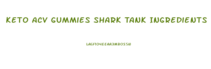 Keto Acv Gummies Shark Tank Ingredients List