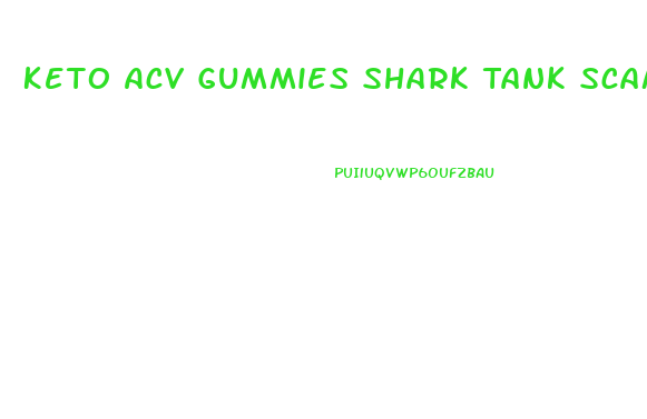 Keto Acv Gummies Shark Tank Scam